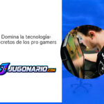 Domina la tecnología: secretos de los pro gamers