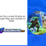 Free Fire cumple 18 años en Google Play: qué cambió en 2026